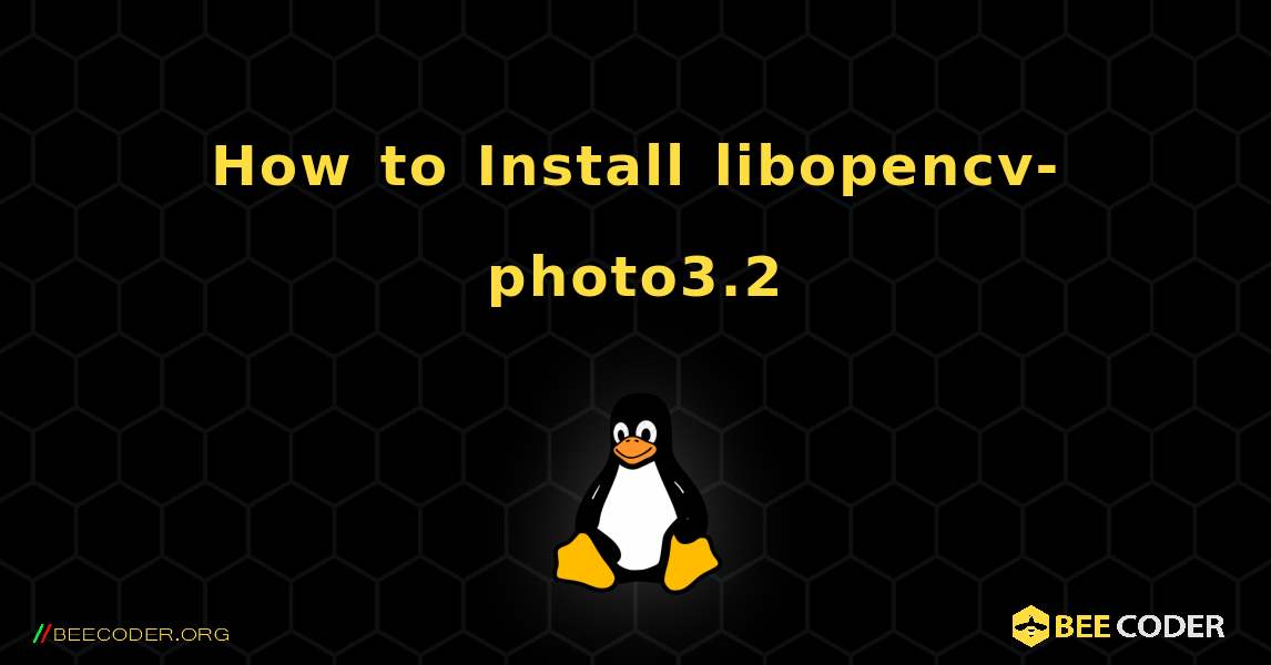 How to Install libopencv-photo3.2 . Linux