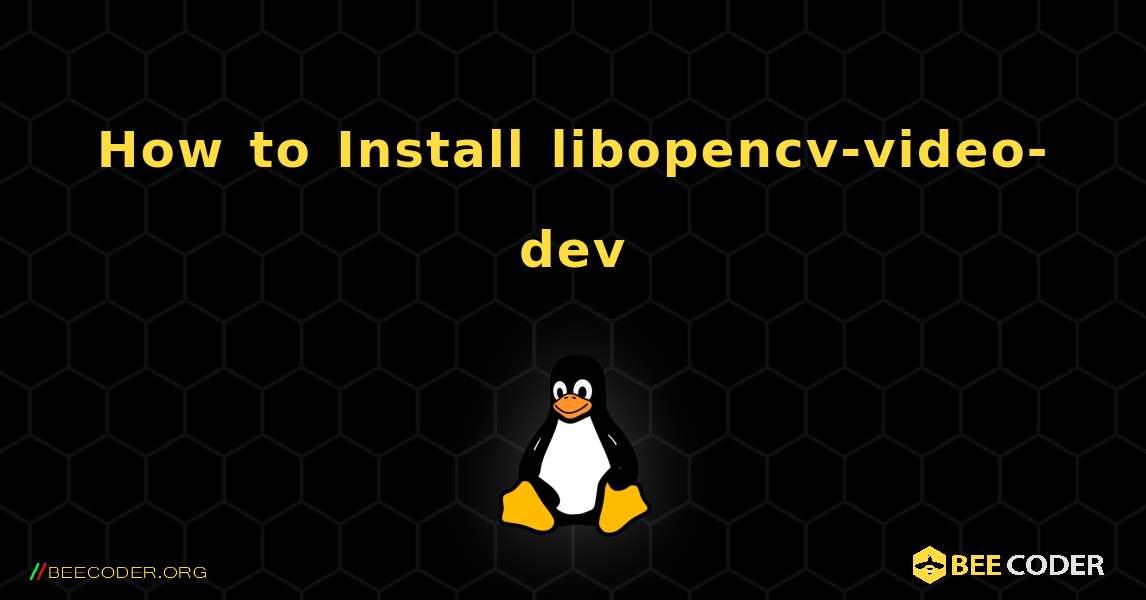 How to Install libopencv-video-dev . Linux