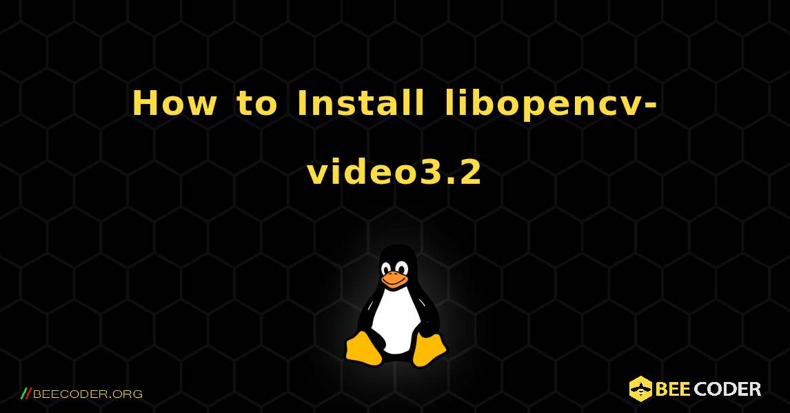 How to Install libopencv-video3.2 . Linux