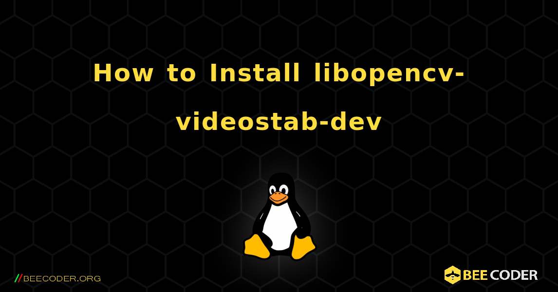 How to Install libopencv-videostab-dev . Linux