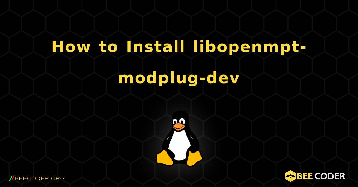 How to Install libopenmpt-modplug-dev . Linux
