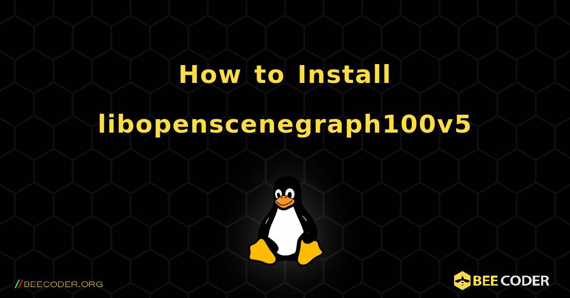 How to Install libopenscenegraph100v5 . Linux