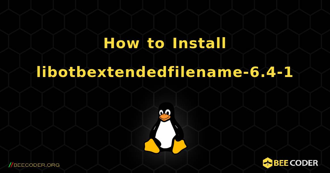 How to Install libotbextendedfilename-6.4-1 . Linux
