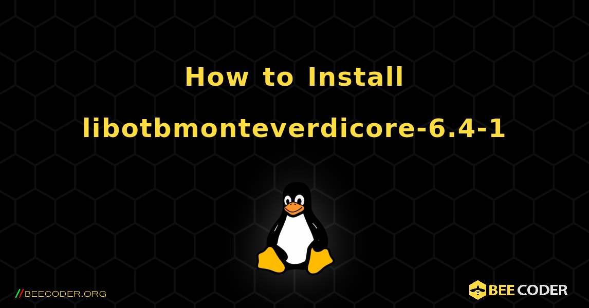How to Install libotbmonteverdicore-6.4-1 . Linux