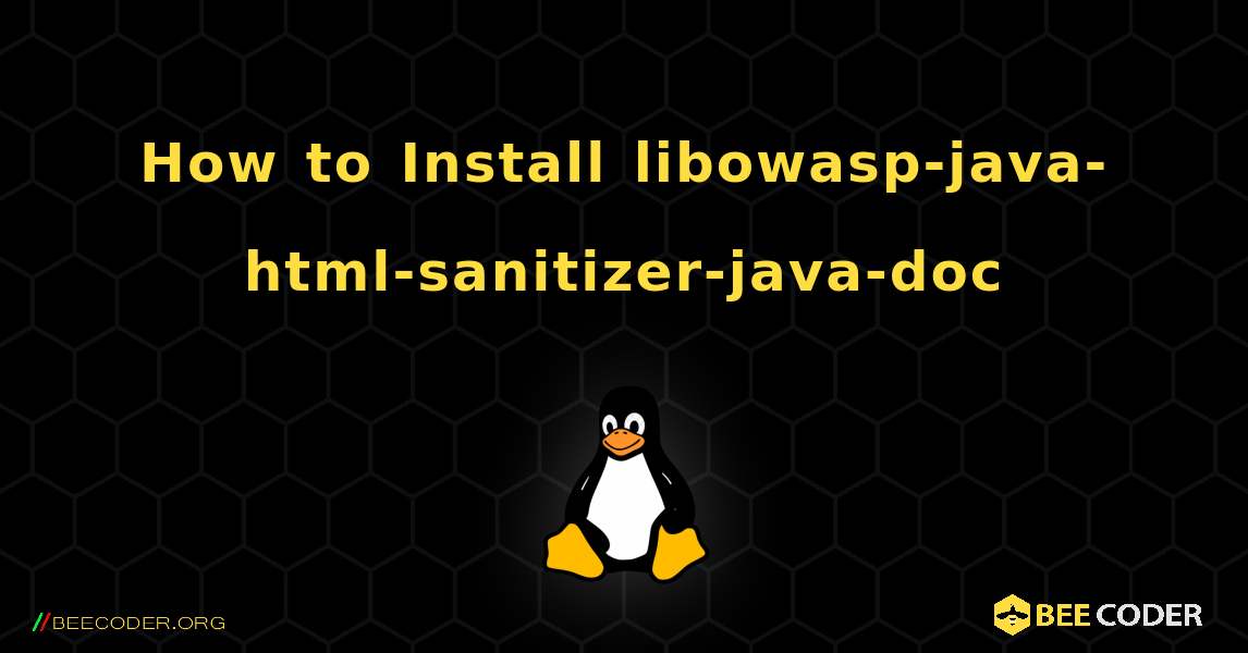 How to Install libowasp-java-html-sanitizer-java-doc . Linux