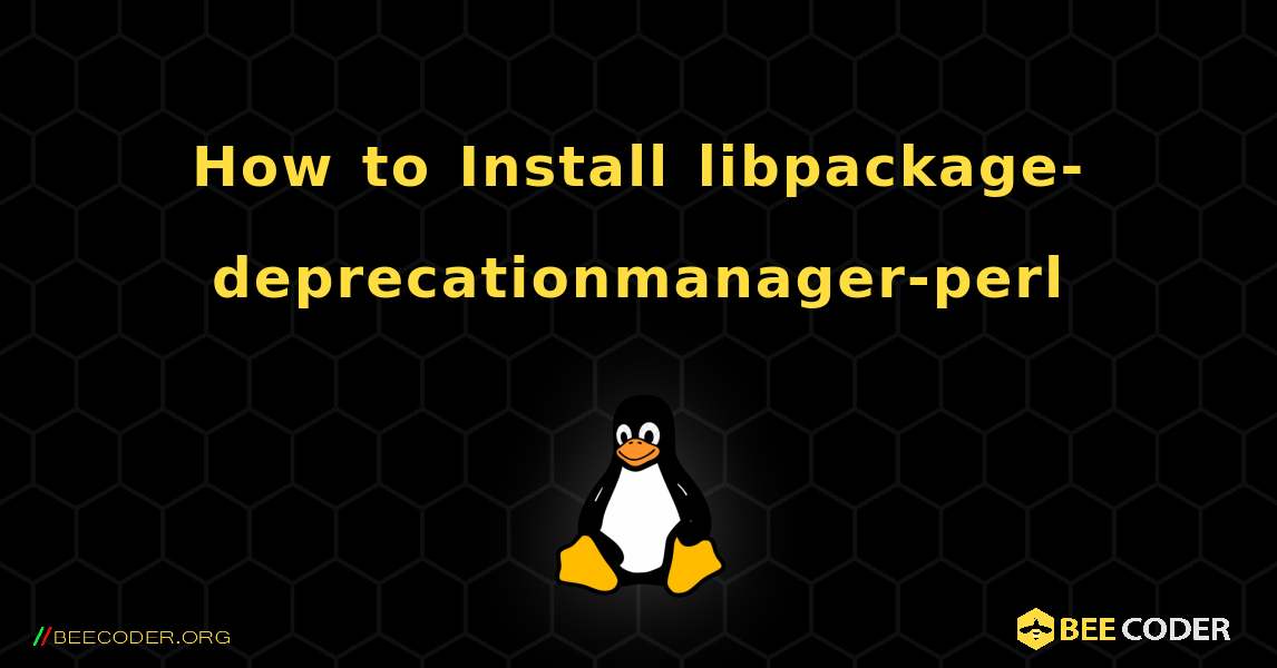 How to Install libpackage-deprecationmanager-perl . Linux