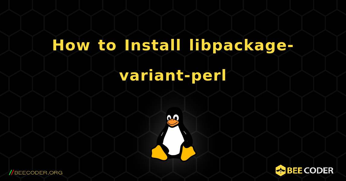 How to Install libpackage-variant-perl . Linux