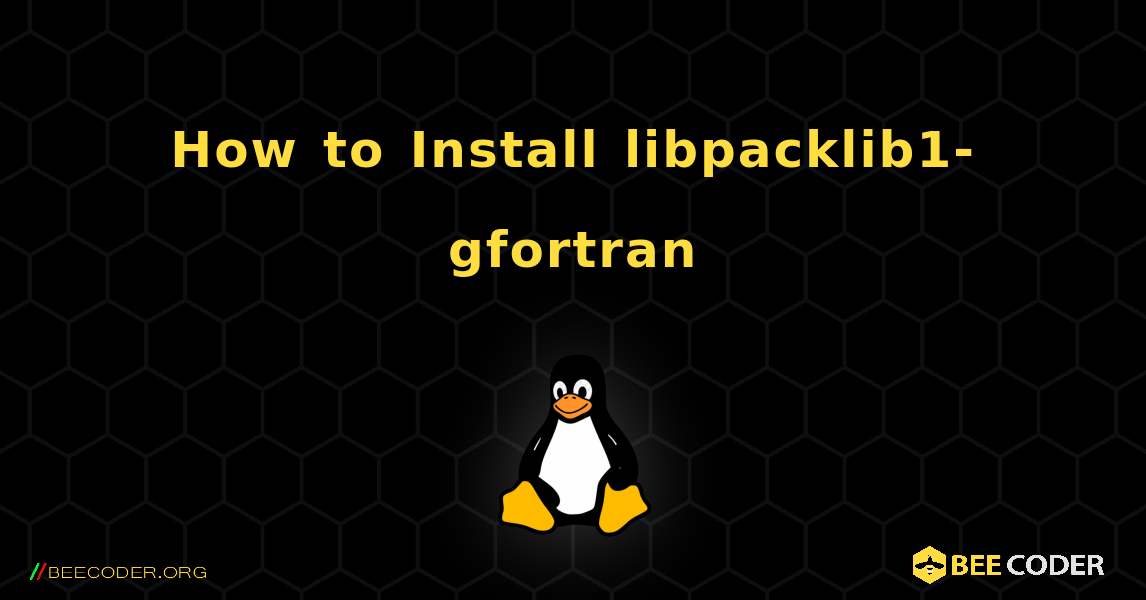 How to Install libpacklib1-gfortran . Linux