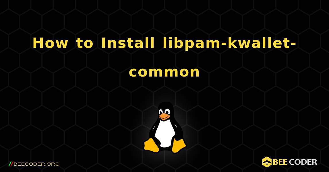 How to Install libpam-kwallet-common . Linux