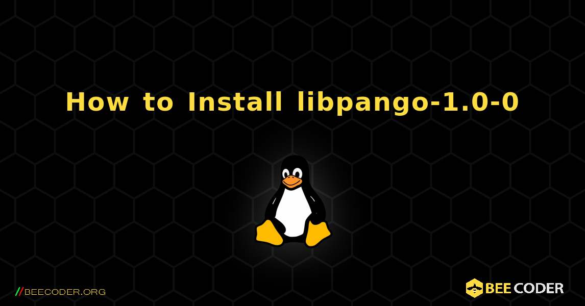 How to Install libpango-1.0-0 . Linux