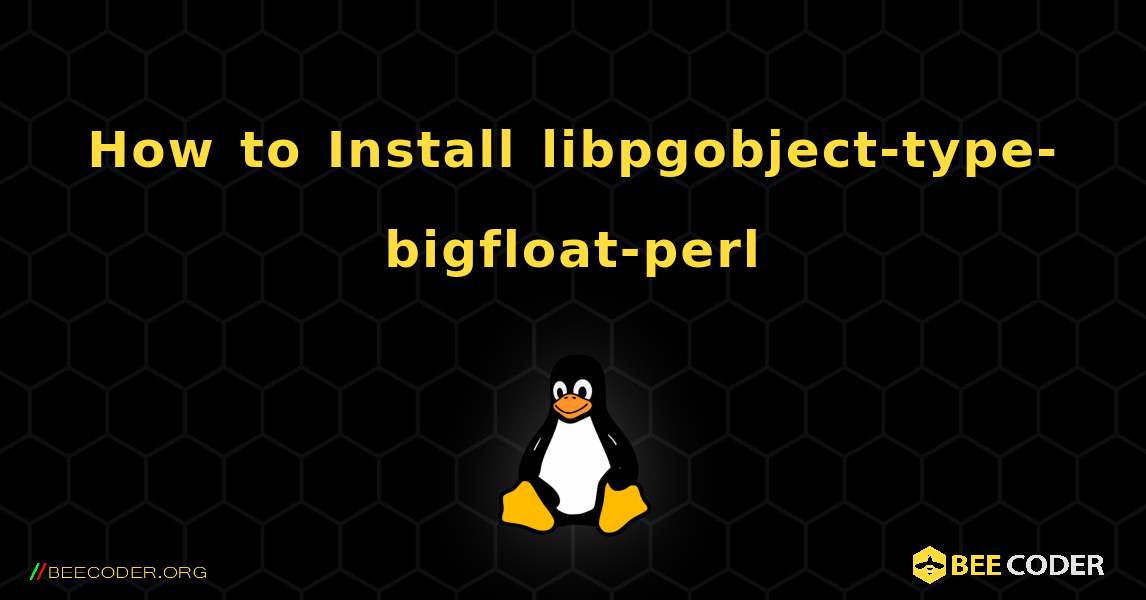 How to Install libpgobject-type-bigfloat-perl . Linux