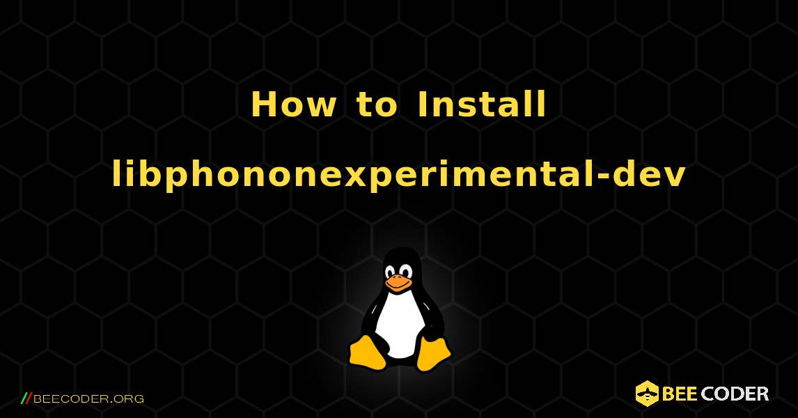 How to Install libphononexperimental-dev . Linux