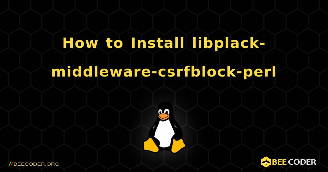How to Install libplack-middleware-csrfblock-perl . Linux