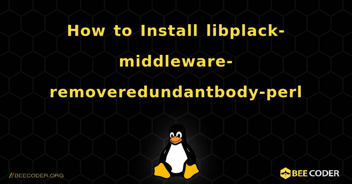 How to Install libplack-middleware-removeredundantbody-perl . Linux
