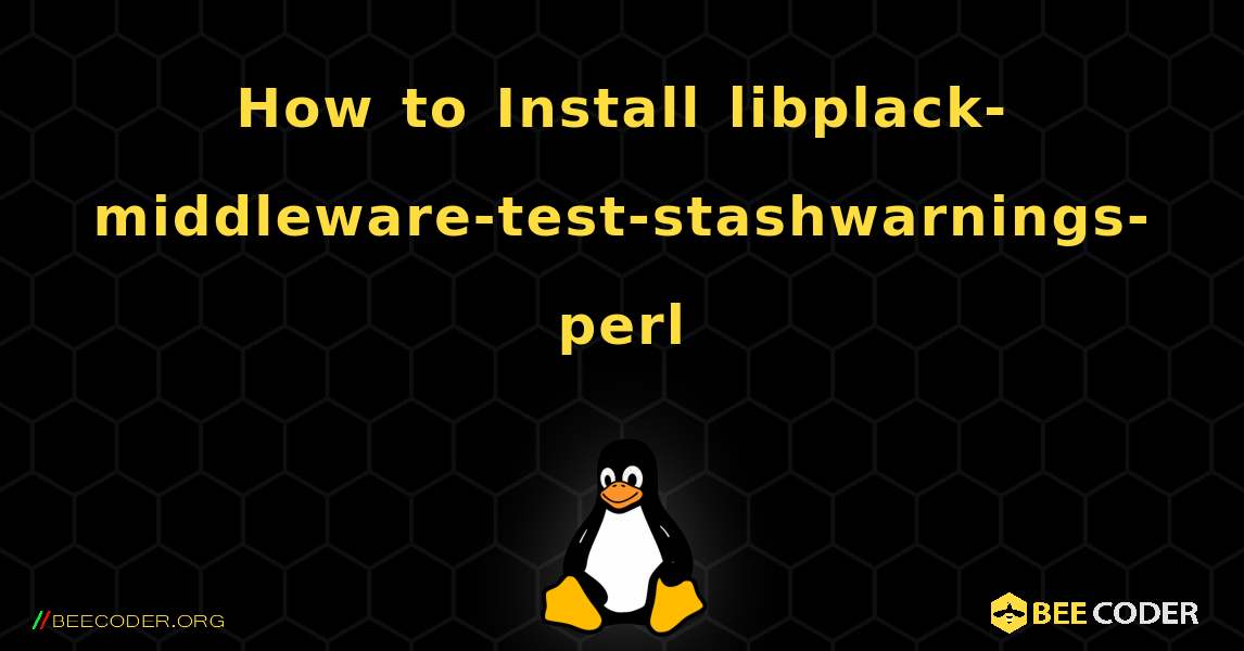 How to Install libplack-middleware-test-stashwarnings-perl . Linux