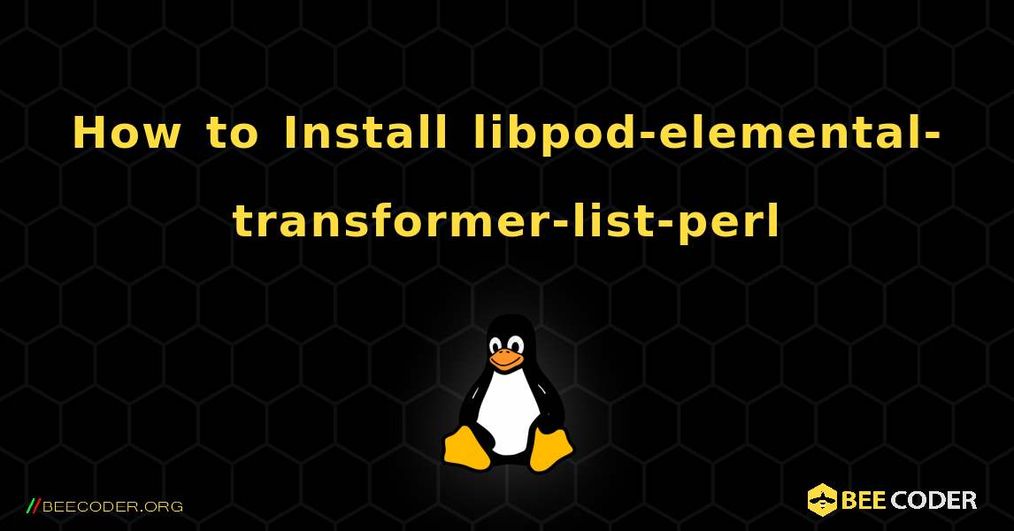 How to Install libpod-elemental-transformer-list-perl . Linux