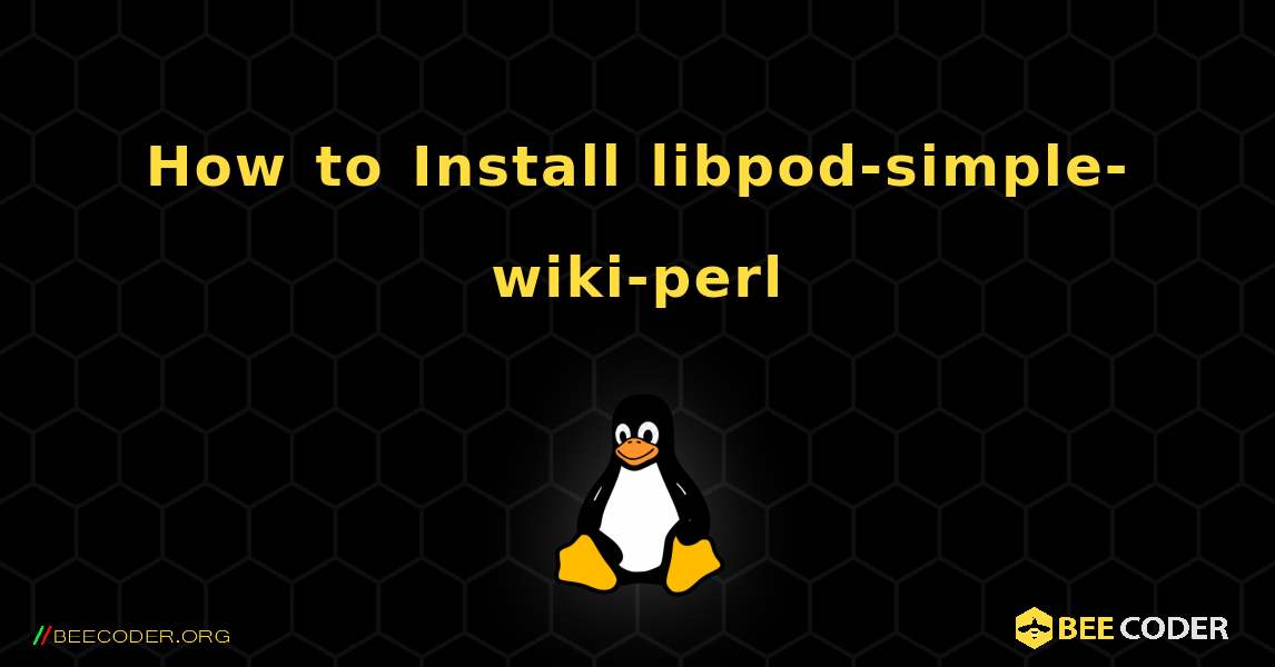 How to Install libpod-simple-wiki-perl . Linux