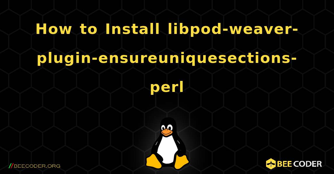 How to Install libpod-weaver-plugin-ensureuniquesections-perl . Linux