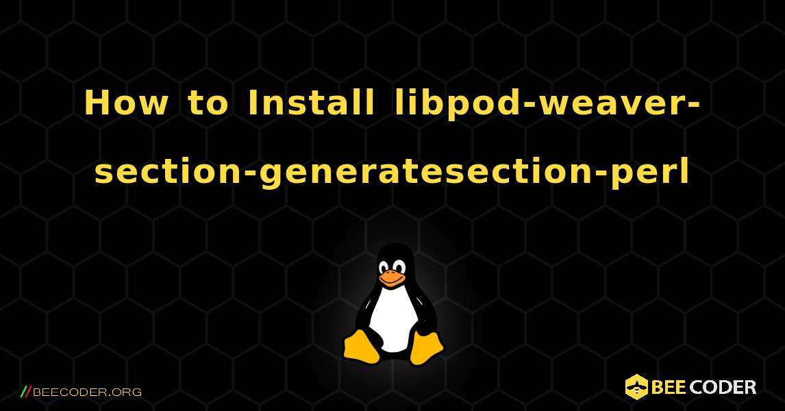 How to Install libpod-weaver-section-generatesection-perl . Linux