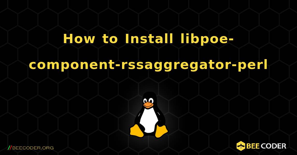 How to Install libpoe-component-rssaggregator-perl . Linux