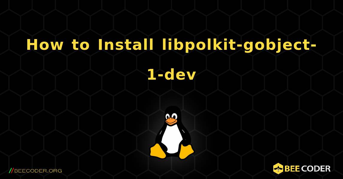 How to Install libpolkit-gobject-1-dev . Linux