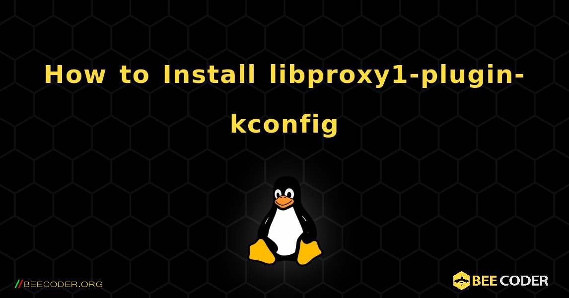 How to Install libproxy1-plugin-kconfig . Linux