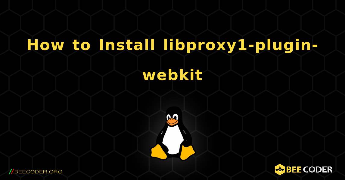 How to Install libproxy1-plugin-webkit . Linux