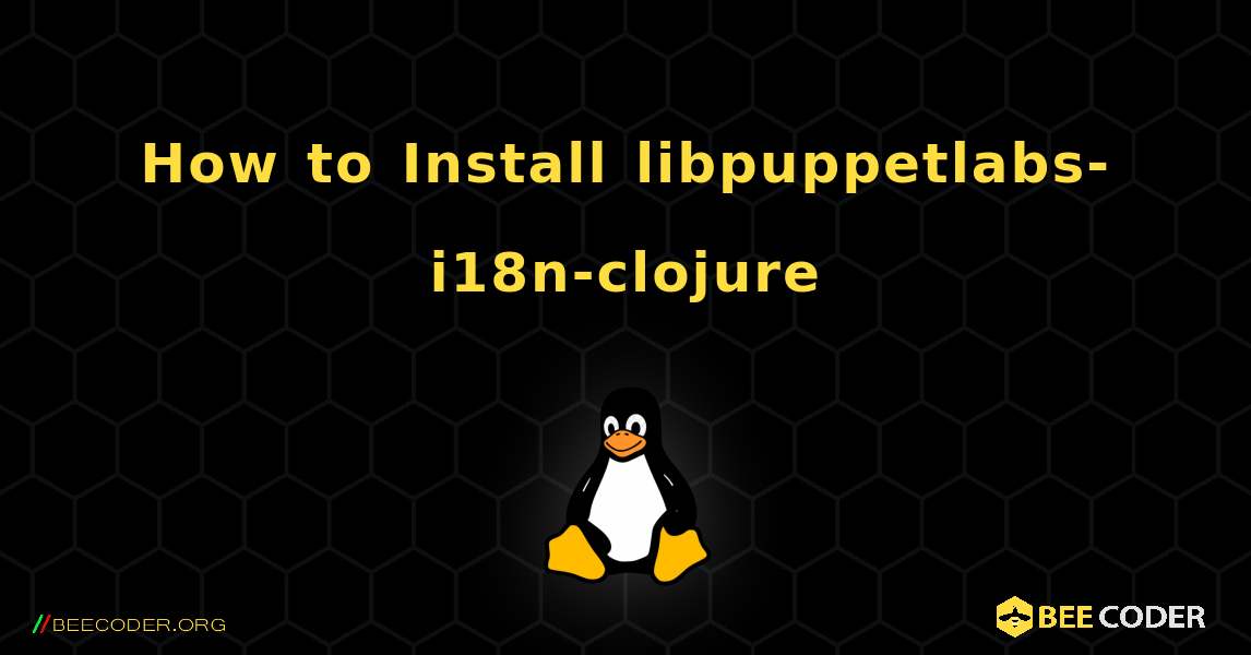 How to Install libpuppetlabs-i18n-clojure . Linux