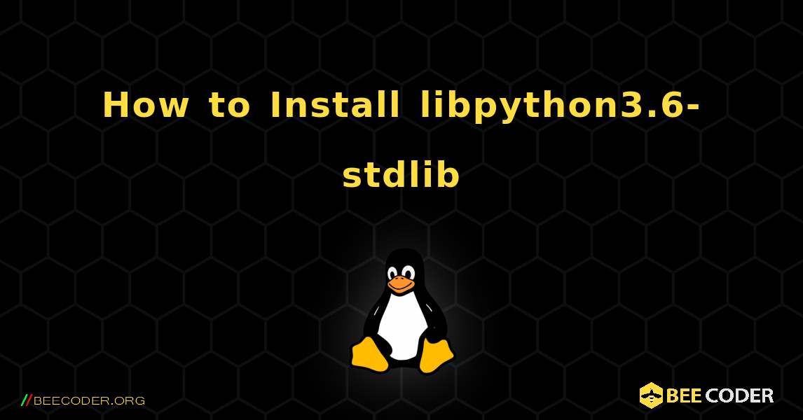 How to Install libpython3.6-stdlib . Linux