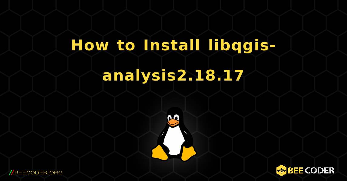 How to Install libqgis-analysis2.18.17 . Linux