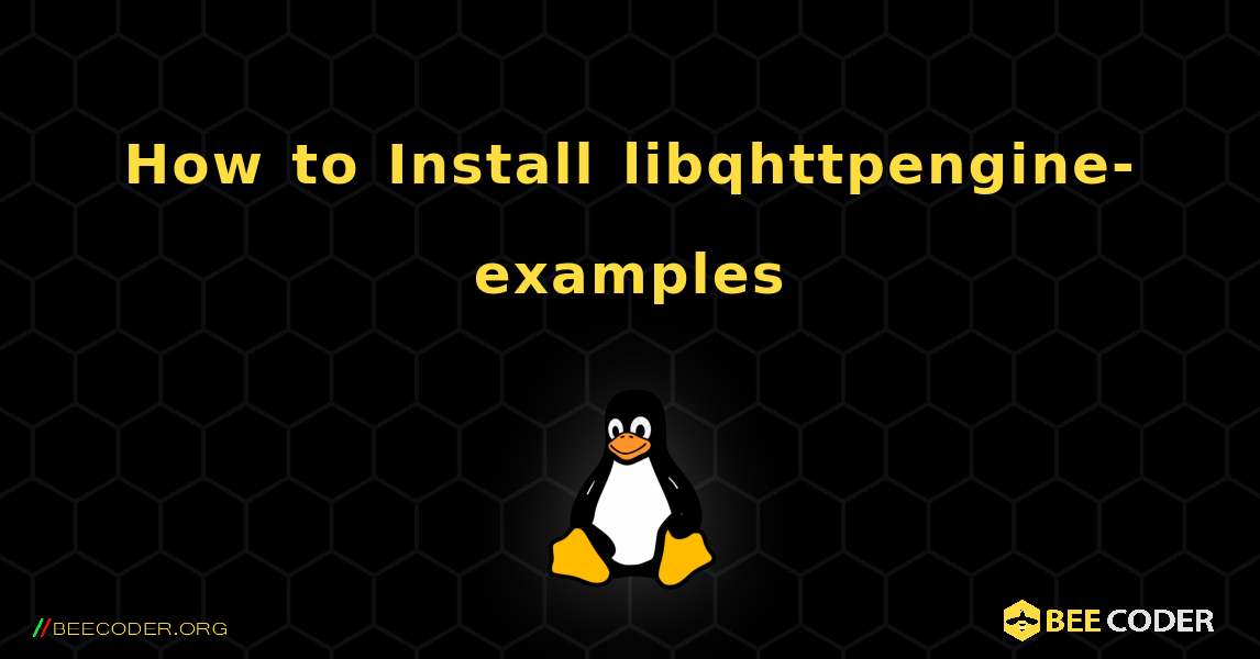 How to Install libqhttpengine-examples . Linux