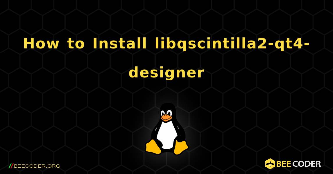 How to Install libqscintilla2-qt4-designer . Linux