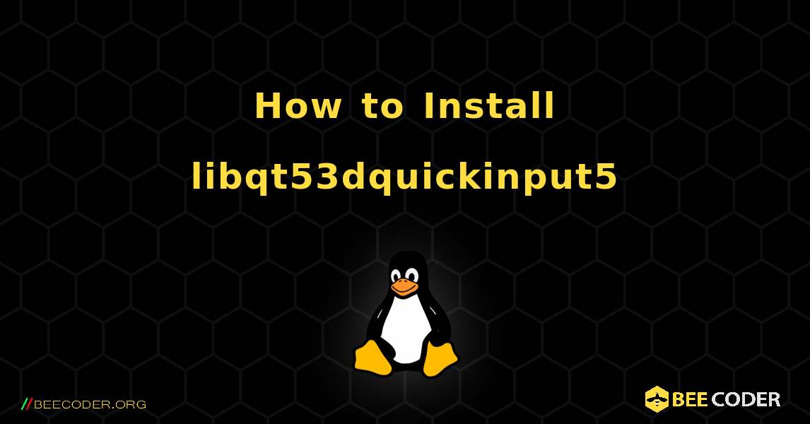 How to Install libqt53dquickinput5 . Linux