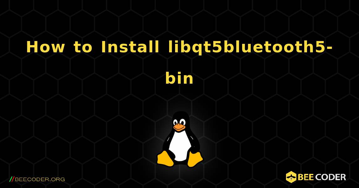 How to Install libqt5bluetooth5-bin . Linux