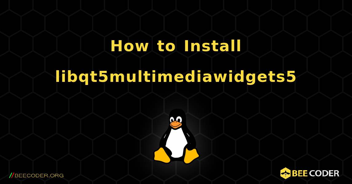 How to Install libqt5multimediawidgets5 . Linux