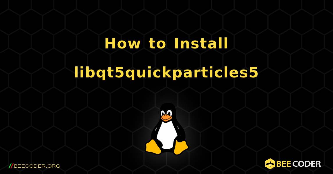 How to Install libqt5quickparticles5 . Linux