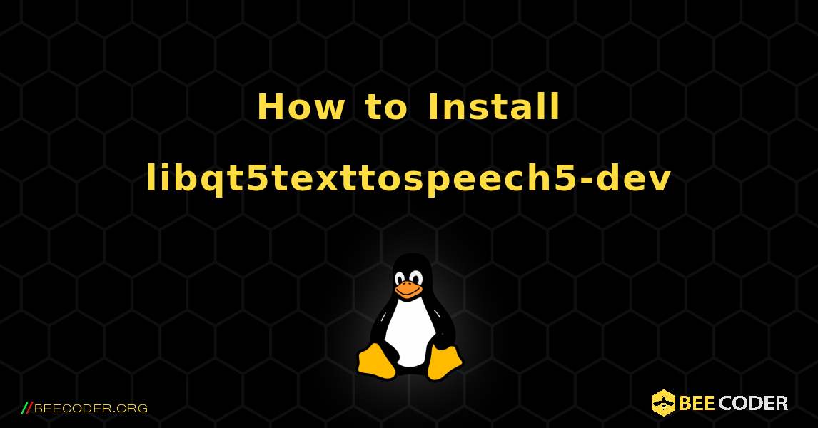 How to Install libqt5texttospeech5-dev . Linux