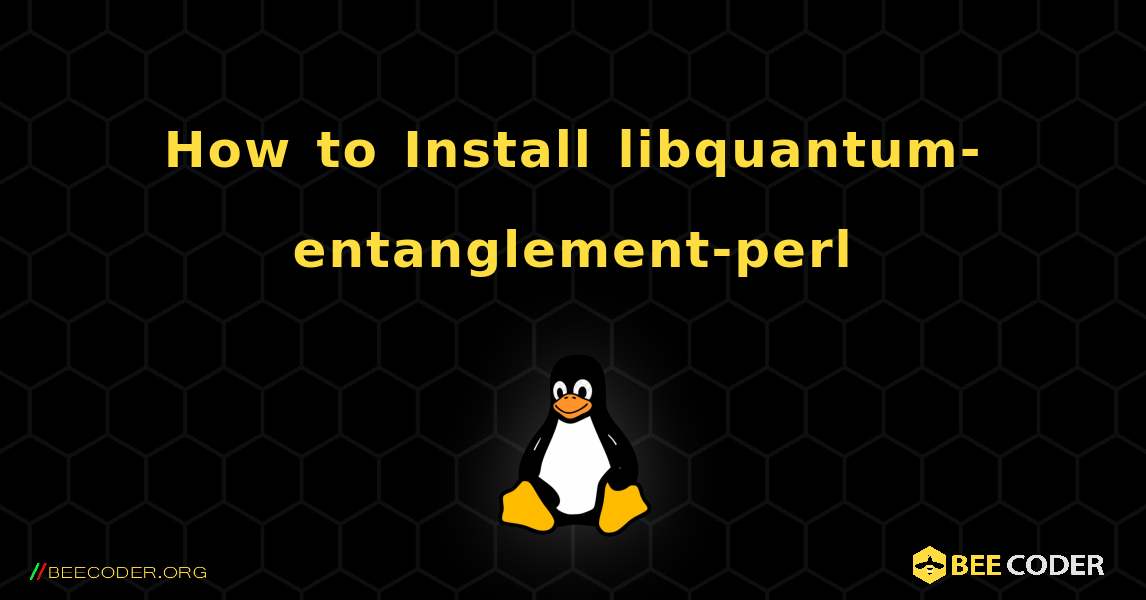 How to Install libquantum-entanglement-perl . Linux
