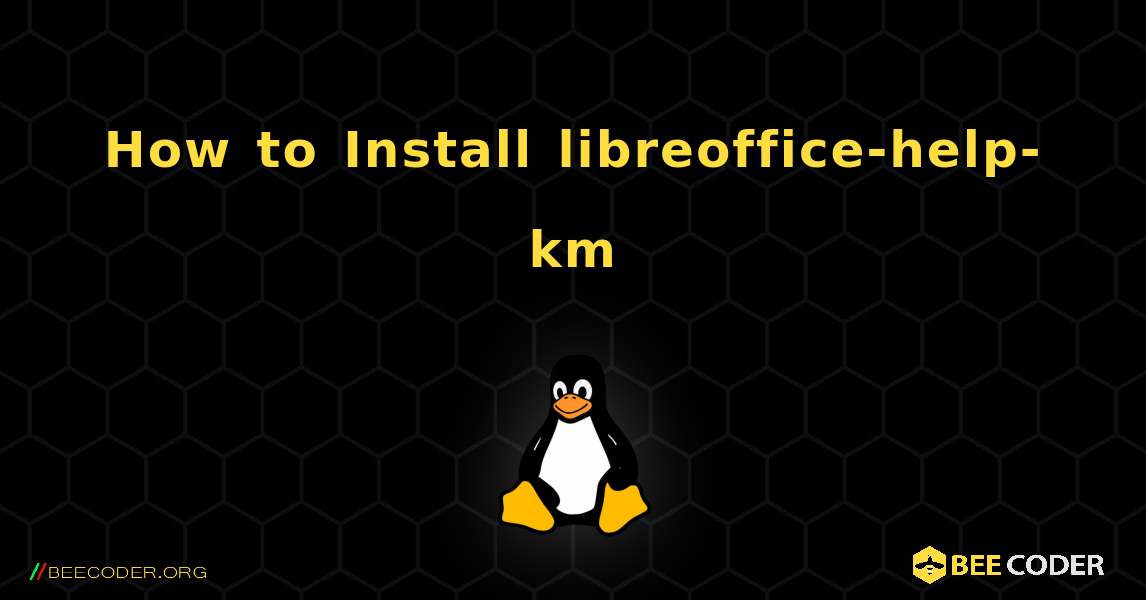 How to Install libreoffice-help-km . Linux