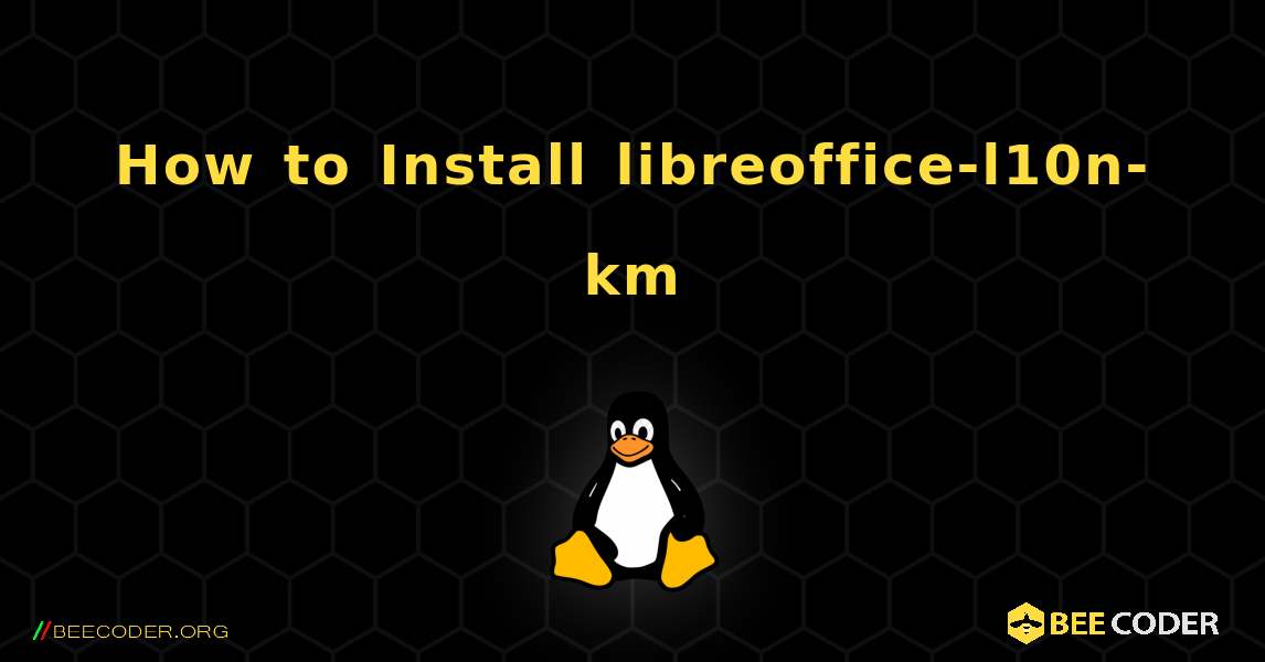 How to Install libreoffice-l10n-km . Linux