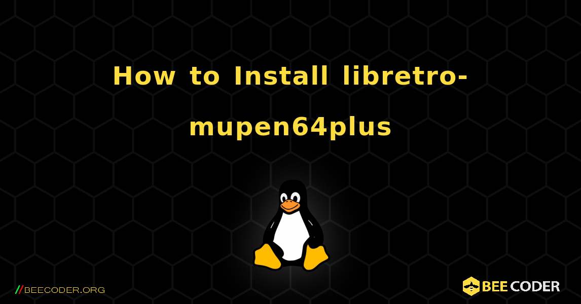How to Install libretro-mupen64plus . Linux