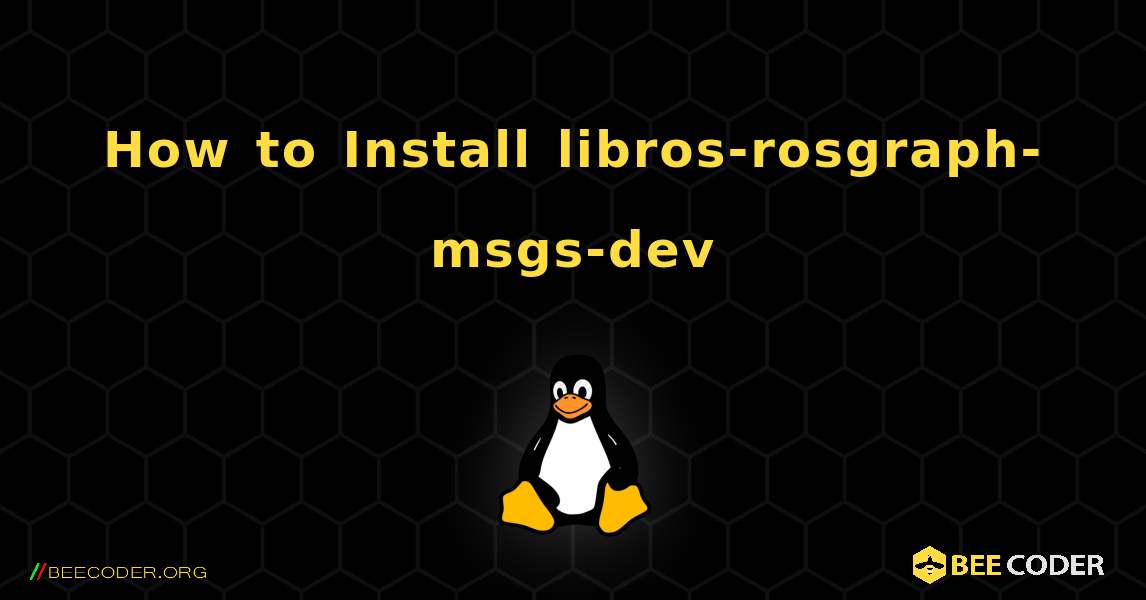 How to Install libros-rosgraph-msgs-dev . Linux
