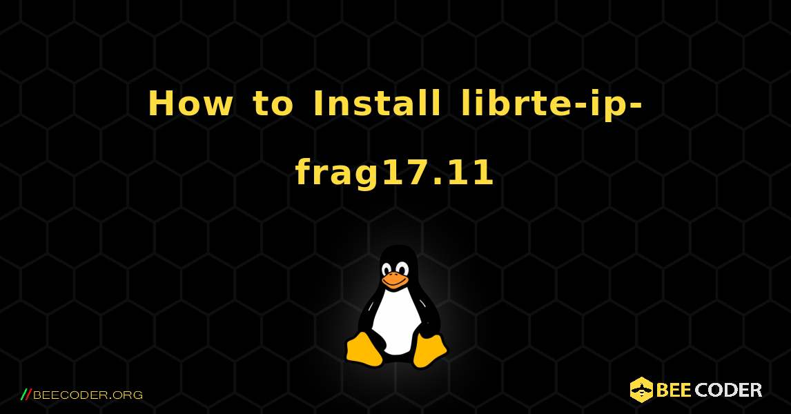 How to Install librte-ip-frag17.11 . Linux