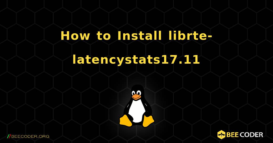 How to Install librte-latencystats17.11 . Linux