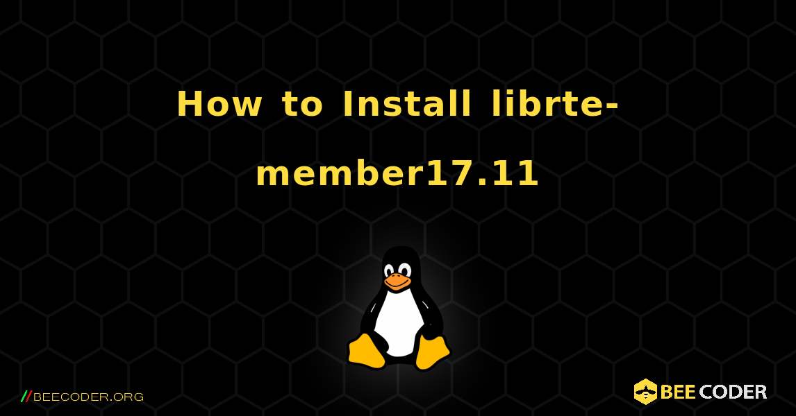 How to Install librte-member17.11 . Linux