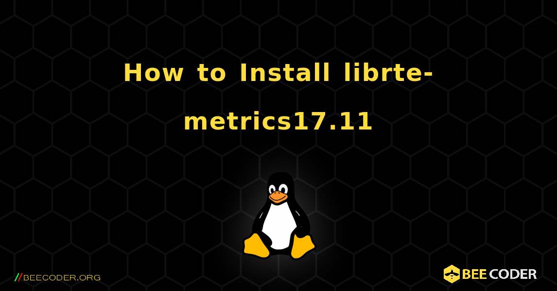 How to Install librte-metrics17.11 . Linux