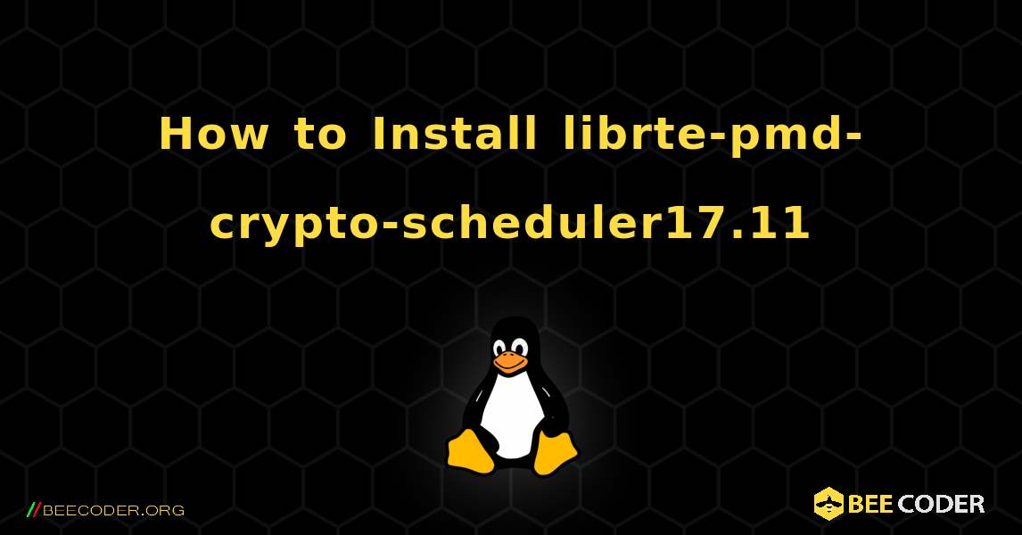How to Install librte-pmd-crypto-scheduler17.11 . Linux