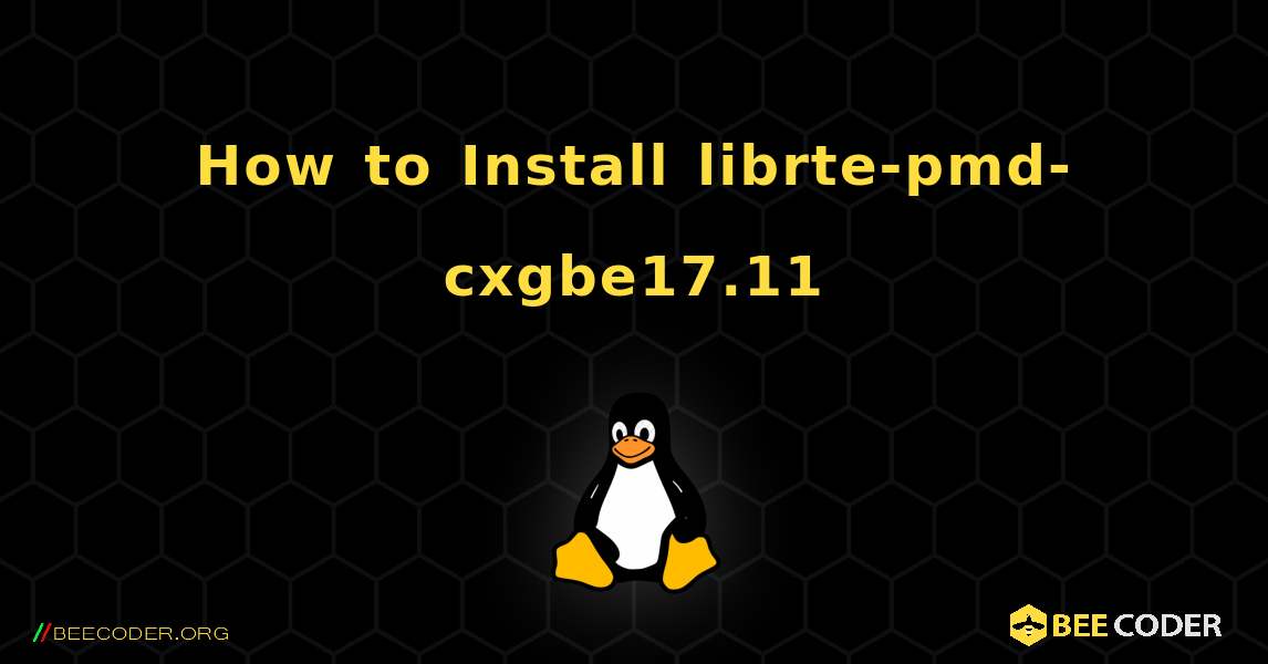 How to Install librte-pmd-cxgbe17.11 . Linux
