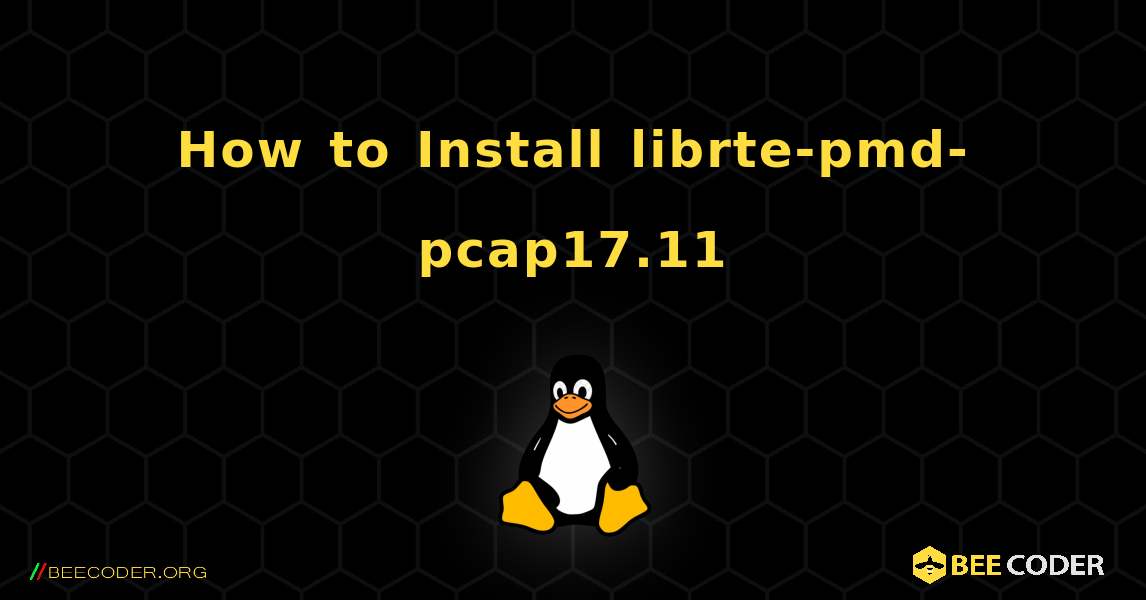 How to Install librte-pmd-pcap17.11 . Linux