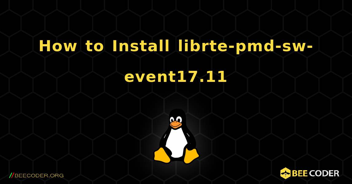 How to Install librte-pmd-sw-event17.11 . Linux